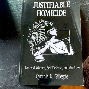 Justifiable Homicide battered women self-defense and the law Cynthia K Gillespie